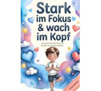 Konzentration & Fokus für Kinder im Grundschulalter: 80 liebevolle Übungen für Aufmerksamkeit, Selbstregulation & innere Ruhe - Das ... mit Herz & Verstand - Die Mitmachbuchreihe)