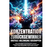 Konzentration zurückgewinnen: Digitale Ablenkung bekämpfen: Wie ständige Erreichbarkeit unsere Aufmerksamkeit fragmentiert und was das über unser Bedürfnis nach Ruhe verrät