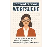 Konzentrations-Wortsuche - 50 fokussierte Rätsel zur Konzentration und zur Koordinierung in klarer Struktur: Wortsuchrätsel für Erwachsene & ... visuelle Orientierung & geistige Ruhe