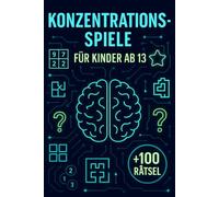 Konzentrationsspiele Für Kinder Ab 13: +100 Rätsel - Knifflige Logikabenteuer für clevere Köpfe und junge Denker