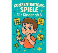 Konzentrationsspiele Für Kinder Ab 6: +100 Rätsel - Spielerische Denktrainings für clevere Kinder und junge Köpfe