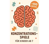 Konzentrationsspiele Für Kinder Ab 7: +100 Rätsel - Spielerische Denktrainings für clevere Köpfe und schlaue Kinder