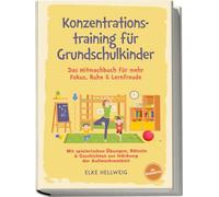 Konzentrationstraining für Grundschulkinder: Das Mitmachbuch für mehr Fokus, Ruhe & Lernfreude - mit spielerischen Übungen, Rätseln & Geschichten zur Stärkung der Aufmerksamkeit - inkl. Mitmachseiten