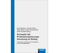 Konzepte der Professionalisierungsforschung im Dialog: Theoretische und empirische Perspektiven für die Lehrkräftebildung
