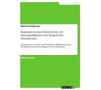 Konzeption eines Frameworks zur Datenqualifikation für KI gestützte Simulationen: Experimente in realer und simulierter Mikrogravitation für Digital-Twin-Anwendungen in der Raumfahrt