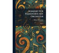 Konzert fÃ1/4r Pianoforte mit Orchester: Op. 54