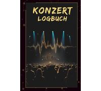 Konzert Logbuch: Erinnerungsbuch & Konzert Tagebuch zum Ausfüllen - halte deine Erlebnisse, Highlights & Konzert-Momente für immer fest (Cover A)