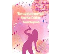 Konzertmomente - Sparkle Edition | Dein persönliches Konzerttagebuch, um die schönsten Momente festzuhalten: Platz für 50 Konzerttickets, Highlights ... an unvergessliche Konzerte und Festivals