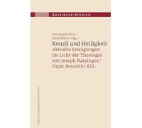 Konzil und Heiligkeit: Aktuelle Erwägungen im Licht der Theologie von Joseph Ratzinger / Papst Benedikt XVI.