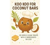 Koo Koo For Coconut Bars: 20 Simple Clean Treats with 5 Ingredients or Less