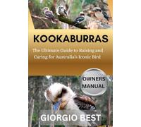 KOOKABURRAS: The Ultimate Guide to Raising and Caring for Austraila’s Iconic Bird