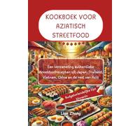 KOOKBOEK VOOR AZIATISCH STREETFOOD: Een verzameling authentieke streetfoodrecepten uit Japan, Thailand, Vietnam, China en de rest van Azië