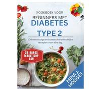 Kookboek voor beginners met diabetes type 2: 100 eenvoudige en bloedsuikervriendelijke recepten voor elke dag (Quick & Delicious Cookbooks)
