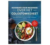 KOOKBOEK VOOR BEGINNERS OVER HET COLOSTOMIEDIEET: Herstel uw comfort en verbeter uw darmgezondheid met eenvoudige, voedzame voeding (Everyday Healthy Cookbook)