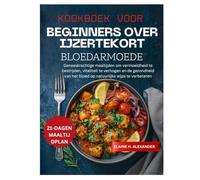KOOKBOEK VOOR BEGINNERS OVER IJZERTEKORT BLOEDARMOEDE: Geneeskrachtige maaltijden om vermoeidheid te bestrijden, vitaliteit te verhogen en de ... natuurlijke wijze (Everyday Healthy Cookbook)