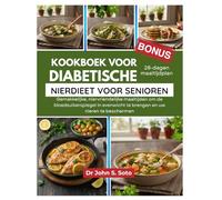 Kookboek voor diabetische nierdieet voor senioren: Gemakkelijke, niervriendelijke maaltijden om de bloedsuikerspiegel in evenwicht te brengen en uw ... your body (Cookbooks & Exercise guides))
