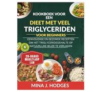 Kookboek voor een dieet met veel triglyceriden voor beginners: EENVOUDIGE EN GEZONDE RECEPTEN OM HET TRIGLYCERIDEGEHALTE OP NATUURLIJKE WIJZE TE VERLAGEN (Quick & Delicious Cookbooks)