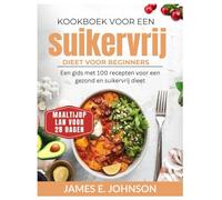 Kookboek voor een suikervrij dieet voor beginners: Een gids met 100 recepten voor een gezond en suikervrij dieet / Maaltijdplan voor 28 dagen (Easy, Quick & Simple Cookbooks)