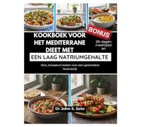 Kookboek voor het mediterrane dieet met een laag natriumgehalte: Vers, smaakvol koken voor een gezondere levensstijl / 28-dagen maaltijdplan (Nourish your body (Cookbooks & Exercise guides))