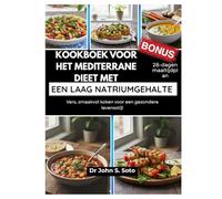 Kookboek voor het mediterrane dieet met een laag natriumgehalte: Vers, smaakvol koken voor een gezondere levensstijl / 28-dagen maaltijdplan (Nourish your body (Cookbooks & Exercise guides))