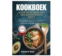 KOOKBOEK VOOR SENIOREN MET EEN BARIATRISCH DIEET: Licht verteerbare gerechten ter bevordering van het herstel, behoud van spieren en verbetering van de dagelijkse vitaliteit (Simple Recipe Cookbooks)