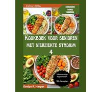 Kookboek voor senioren met nierziekte stadium 4: Eenvoudige recepten met 5 ingrediënten, tips voor zoutarm koken en een stapsgewijze maaltijdplanning ... (The Healing Plate Cookbook Series)
