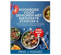 Kookboek voor senioren met nierziekte stadium 4: Lichte en stressarme maaltijden ter ondersteuning van de nierfunctie en de kwaliteit van leven (Quick & Delicious Cookbooks)