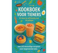 Kookboek voor Tieners Zo zwaai je zelfstandig met de pollepel:Het perfecte cadeau voor tieners: met 250 eenvoudige recepten voor beginnende koks