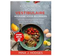 Kookboek voor vestibulaire migraine voor beginners: Eenvoudige ontstekingsremmende recepten om duizeligheid, evenwichtsstoornissen, misselijkheid en ... te verminderen (Quick & Delicious Cookbooks)