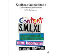 KOOLHAAS (AUTO)EDITADO: Del delirio a los elementos (ARQUITECTURA)