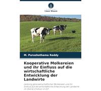Kooperative Molkereien und ihr Einfluss auf die wirtschaftliche Entwicklung der Landwirte: Leistung genossenschaftlicher Molkereien und ihr Einfluss ... der Landwirte im Distrikt Chittoor in A.P.