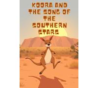 Koora and the Song of the Southern Stars: An Aboriginal-Inspired Australian Outback Adventure for Kids