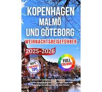Kopenhagen, Malmö und Göteborg Weihnachtsreiseführer 2025-2026: Der ultimative Leitfaden für Weihnachtsmärkte, 3-Städte-Routen, Tagesausflüge, Spartipps und wichtige Reisehinweise für den Winter