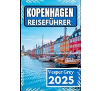 Kopenhagen Reiseführer 2025: Ihr unverzichtbarer Begleiter zum kulturellen Herzen Dänemarks