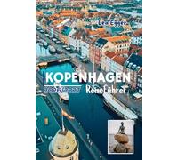 Kopenhagen Reiseführer 2026/2027: Entdecken Sie Dänemark mit Karten, Nyhavn, dem Tivoli-Weihnachtsfest, Schlössern, lokalem Essen, Familienspaß und Tagesausflügen