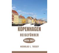 Kopenhagen-Reiseführer 2026-2027: Entdecken Sie Stadtviertel, Wasserwege, Weltklasse-Küche, Königspaläste und die Freude an Hygge.