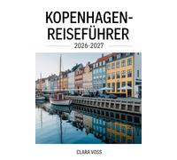 KOPENHAGEN-REISEFÜHRER 2026-2027: Erkunden Sie Dänemarks Hauptstadt ganz einfach mit Expertentipps.