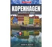Kopenhagen Reiseführer 2026: Entdecken Sie Dänemarks Hauptstadt mit Sehenswürdigkeiten, Geheimtipps, Tagesausflügen und Insider-Informationen für eine ... QR-Karten) (Global Explorer Guide (German))