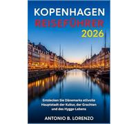 Kopenhagen Reiseführer 2026: Entdecken Sie Dänemarks stilvolle Hauptstadt der Kultur, der Grachten und des Hygge-Lebens