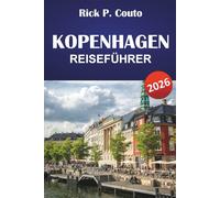 KOPENHAGEN REISEFÜHRER 2026: Entdecken Sie die dänische Kultur, ikonische Sehenswürdigkeiten, versteckte Perlen, lokale Küche und praktische Reisetipps
