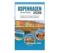 KOPENHAGEN REISEFÜHRER 2026: Entdecken Sie verborgene Schätze in Skandinaviens coolster Hauptstadt