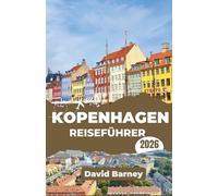Kopenhagen Reiseführer 2026: Erleben Sie Kultur und Design durch clevere Reiserouten, lokale Gastronomie und saisonale Highlights