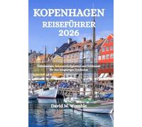KOPENHAGEN REISEFÜHRER 2026: Geheimnisse, Sehenswürdigkeiten und Erlebnisse für den neugierigen Entdecker