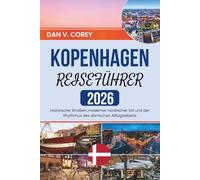 KOPENHAGEN REISEFÜHRER 2026: Historische Straßen, moderner nordischer Stil und der Rhythmus des dänischen Alltagslebens