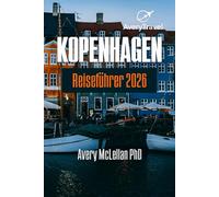 KOPENHAGEN Reiseführer 2026: Wohin man gehen, essen und die Seele Kopenhagens spüren kann - von königlichen Schlössern bis zu Straßenmärkten in Nyhavn, Tivoli, Christianshavn und Vesterbro