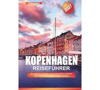 KOPENHAGEN REISEFÜHRER 2027: Ein praktischer Leitfaden, um neue Reiseziele zu entdecken, Geld zu sparen und jede Reise leichter zu machen