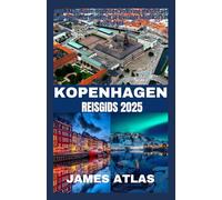 KOPENHAGEN REISGIDS 2025: Ontdek Kopenhagen: insidertips, verborgen juweeltjes en onvergetelijke ervaringen in de levendige hoofdstad van Denemarken