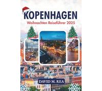 Kopenhagen Weihnachten Reiseführer 2025: Lichter, Märkte und nordische Magie in Dänemarks Winterwunderland (Christmas Travel Guides 2025)