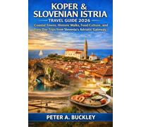 Koper & Slovenian Istria Travel Guide 2026: Coastal Towns, Historic Walks, Food Culture, and Easy Day Trips from Slovenia’s Adriatic Gateway