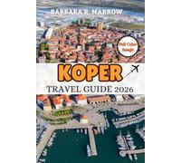 Koper Travel Guide 2026: A Complete Guide to Tourism, Business, Culture, and Everyday Life (Travel/Holiday Guide book)